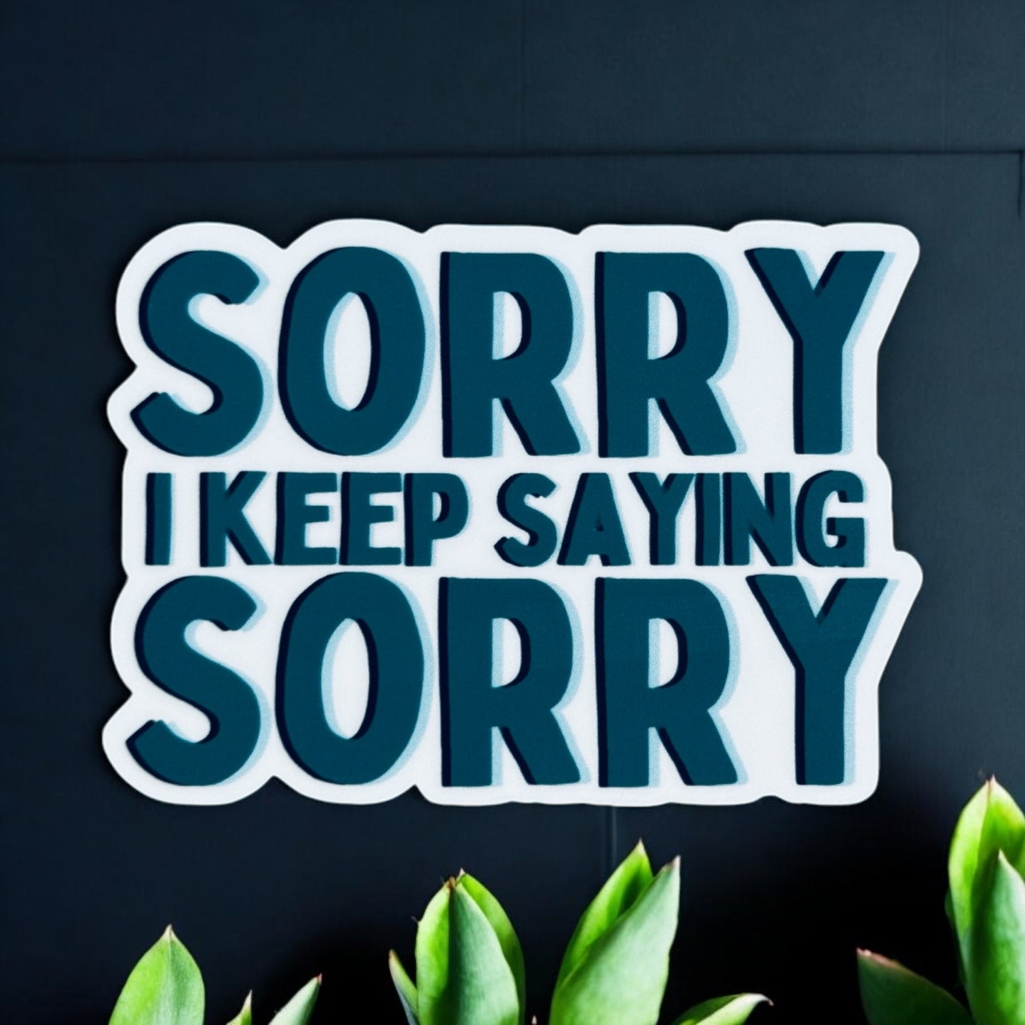 Sorry I Keep Saying Sorry
