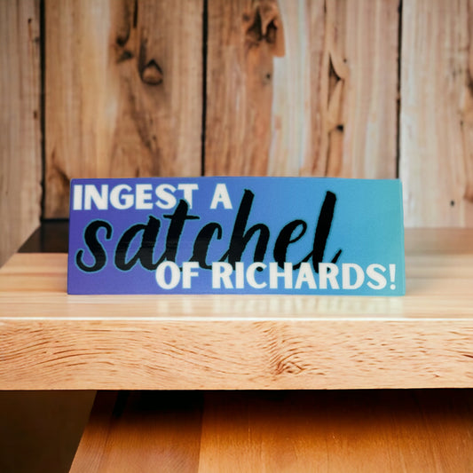 Ingest A Satchel Of Richards