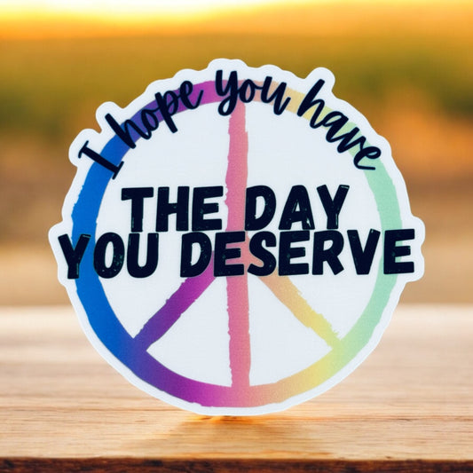 The Day You Deserve