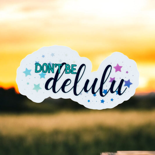 Don't Be Delulu