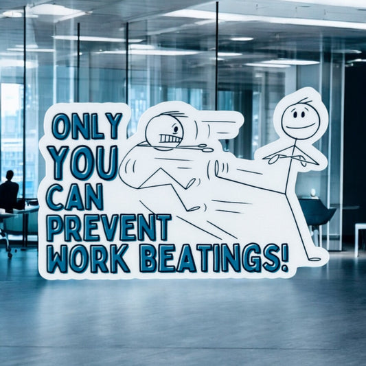 Only You Can Prevent Work Beatings