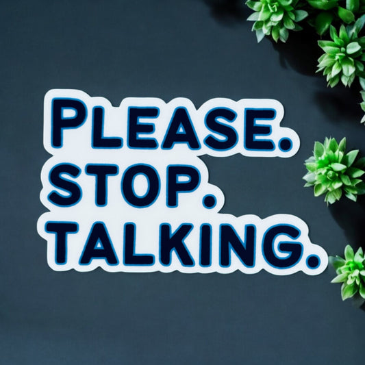 Please Stop Talking